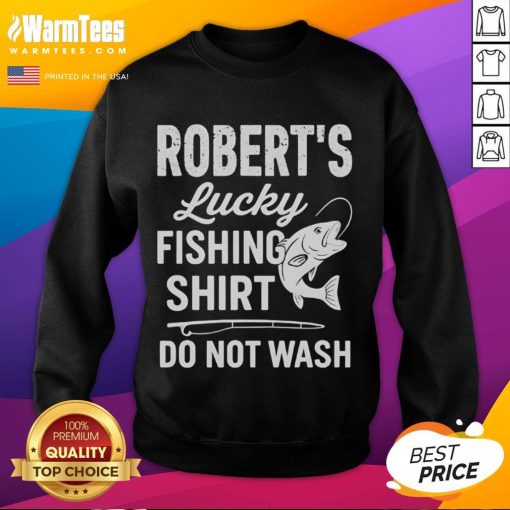 Alt Text: Awesome Roberts Lucky Fishing Shirt sweatshirt, featuring a fun design and a 'Do Not Wash' label for fishing enthusiasts.