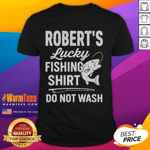Alt Text: Awesome Robert's Lucky Fishing Shirt Do Not Wash T-Shirt featuring a fun design for fishing enthusiasts.