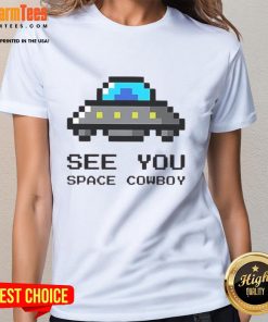 Awesome See You Space Cowboy UFO Ladies Tee featuring a stylish graphic design perfect for sci-fi fans and casual wear.