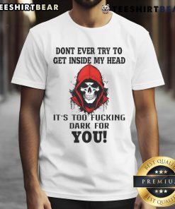 Awesome Skull T-Shirt featuring 'Don't Ever Try To Get Inside My Head' design, perfect for dark humor fans.
