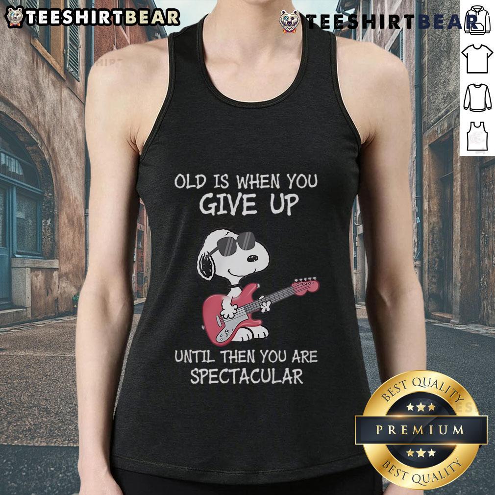 Awesome Snoopy Guitar Old Is When You Give Up Until Then You Are Spectacular Tank Top Alt Text: Awesome Snoopy guitar tank top with motivational quote 'Old is when you give up, until then you are spectacular.'