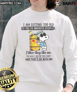 Awesome Snoopy sweatshirt with 'I'm Getting Too Old to Try to Impress People' design, perfect for casual wear.