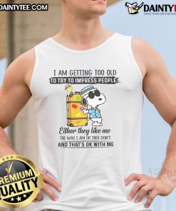 Awesome Snoopy tank top with 'I Am Getting Too Old to Try to Impress People' design, perfect for casual wear.