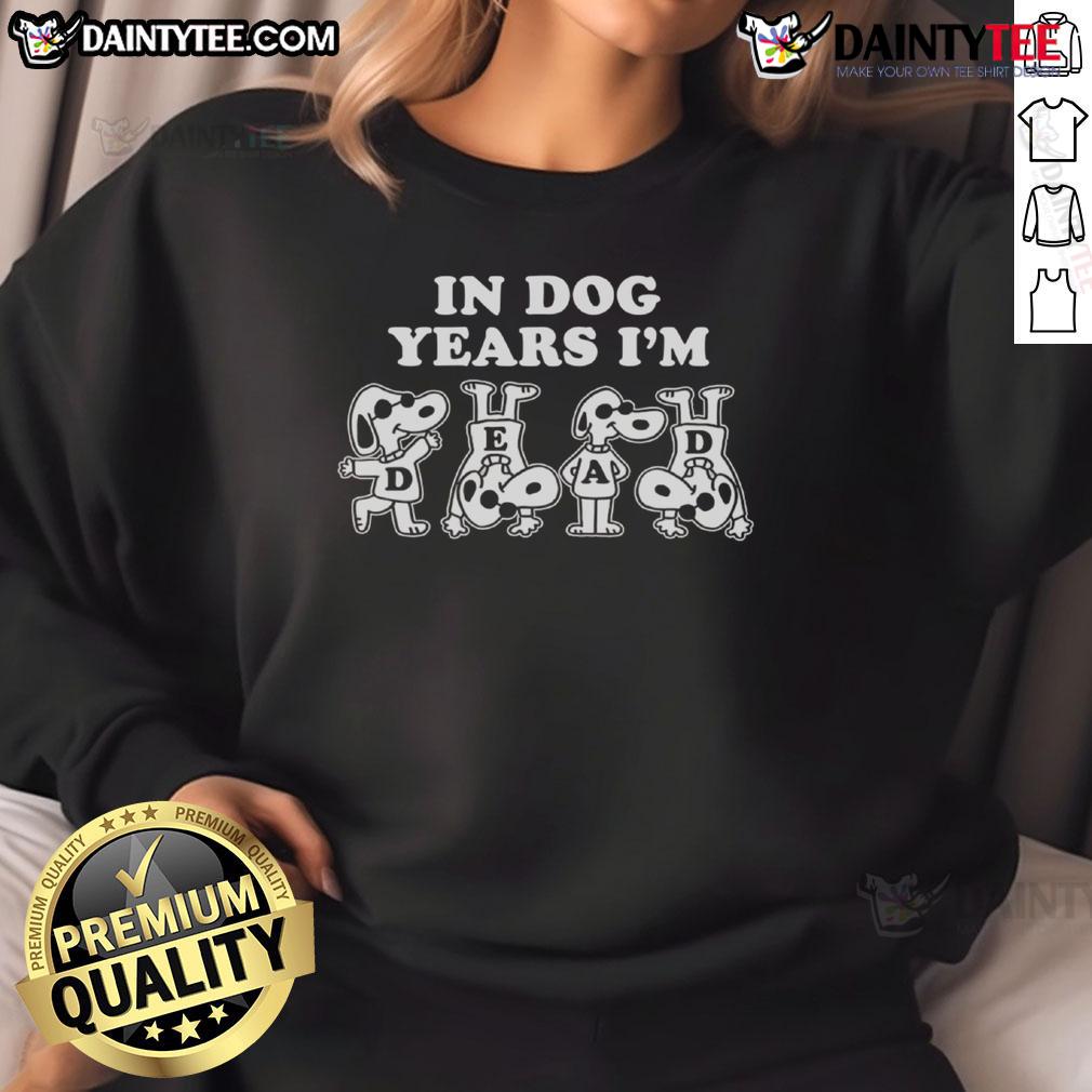 Awesome Snoopy In Dog Years I'M Dead Sweatshirt Awesome Snoopy in Dog Years I'm Dead sweatshirt featuring a playful Snoopy graphic for dog lovers and fans.