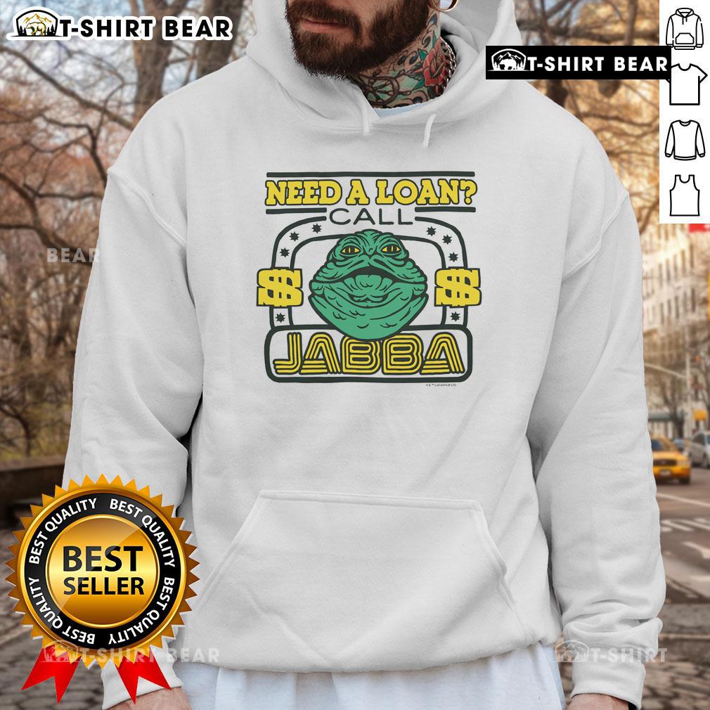 Awesome Star Wars Need A Loan Call Jabba Hoodie Awesome Star Wars Need a Loan Call Jabba hoodie featuring a fun graphic of Jabba the Hutt in a stylish design.