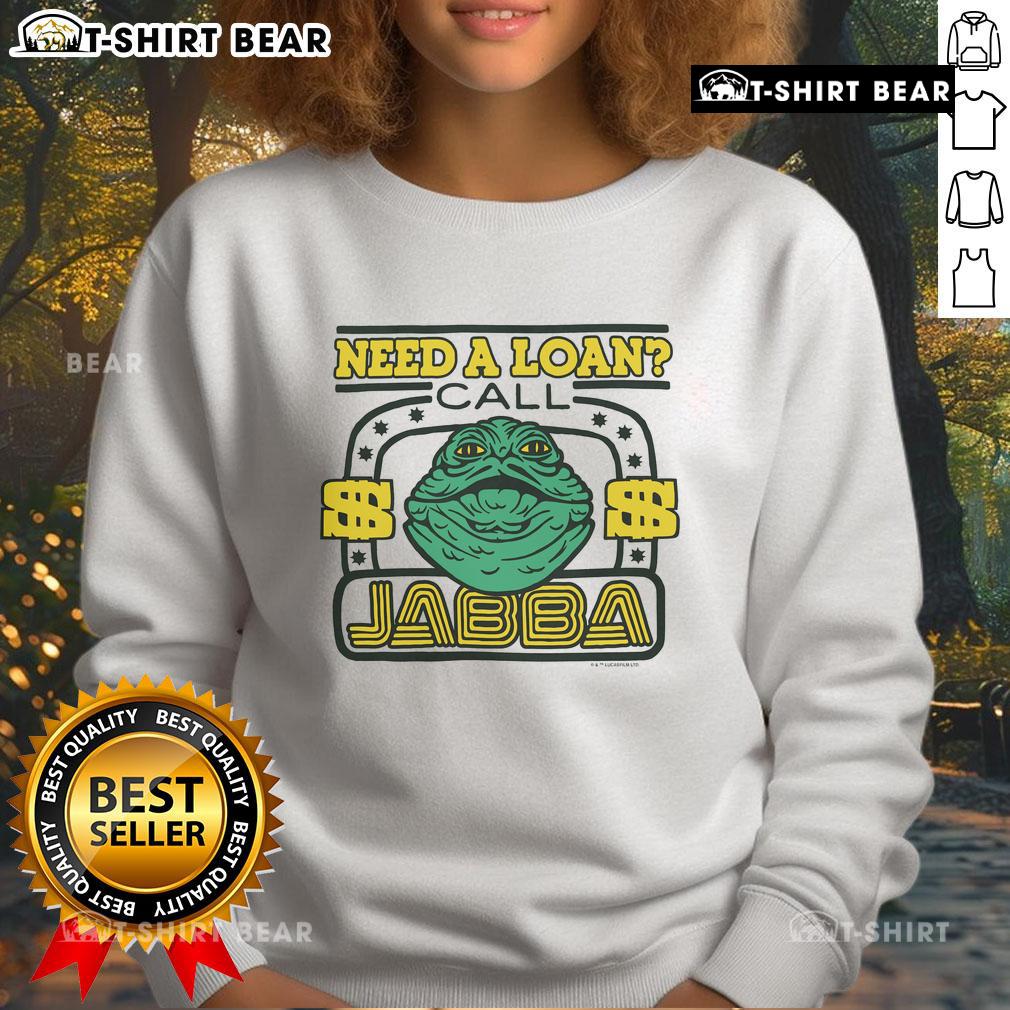 Awesome Star Wars Need A Loan Call Jabba Sweatshirt Awesome Star Wars Need a Loan Call Jabba sweatshirt featuring iconic characters and a fun graphic design for fans.