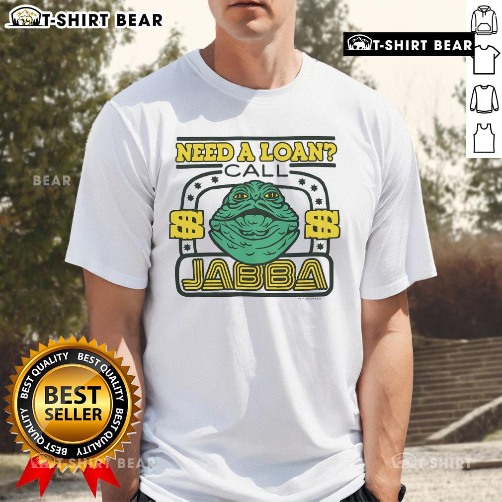 Awesome Star Wars Need A Loan Call Jabba T Shirt Awesome Star Wars Need A Loan Call Jabba T-Shirt featuring Jabba the Hutt with a humorous loan theme design.