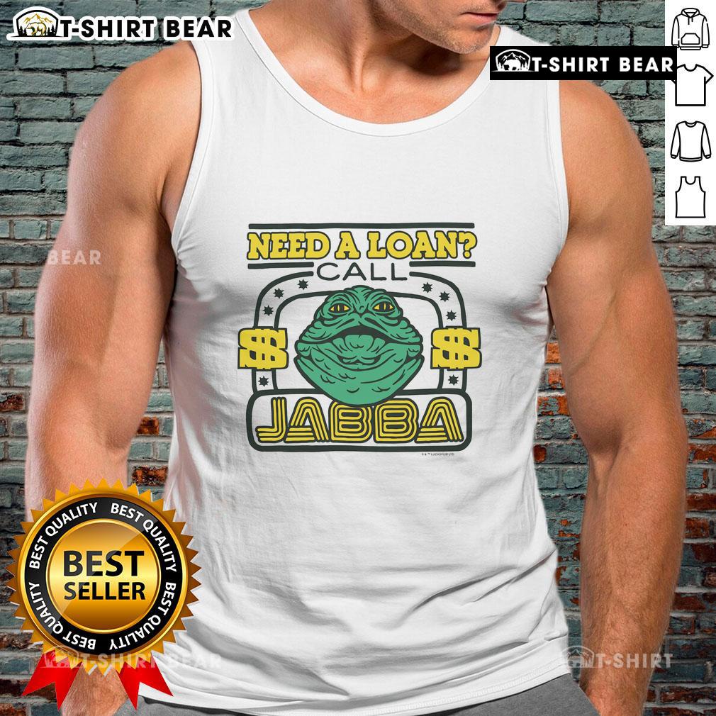 Awesome Star Wars Need A Loan Call Jabba Tank Top Awesome Star Wars Need a Loan Call Jabba tank top featuring a playful Jabba the Hutt design for fans and collectors.