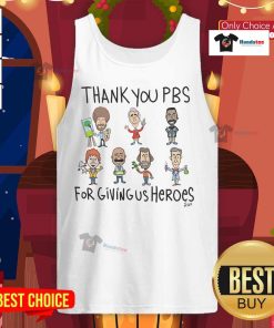 Awesome Thank You PBS For Giving Us Heroes tank top featuring a bold design celebrating PBS and its iconic heroes.