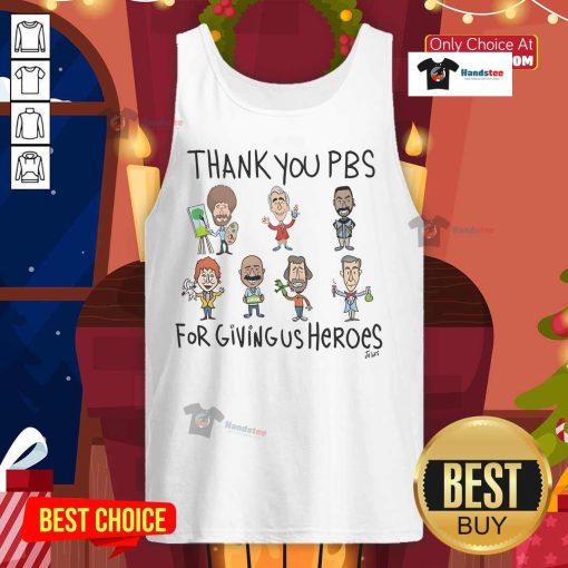 Awesome Thank You PBS For Giving Us Heroes tank top featuring a bold design celebrating PBS and its iconic heroes.