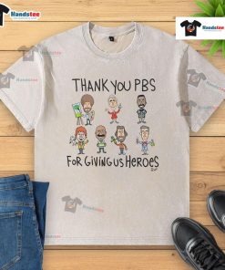 Awesome Thank You PBS For Giving Us Heroes washed t-shirt featuring a stylish design celebrating PBS heroes.