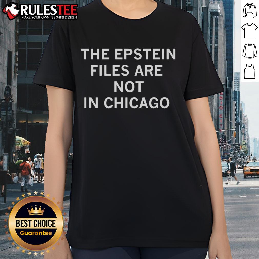 Awesome The Epstein Files Are Not In Chicago Ladies Tee Awesome Epstein Files Not in Chicago Ladies Tee featuring a stylish design and comfortable fit for casual wear.