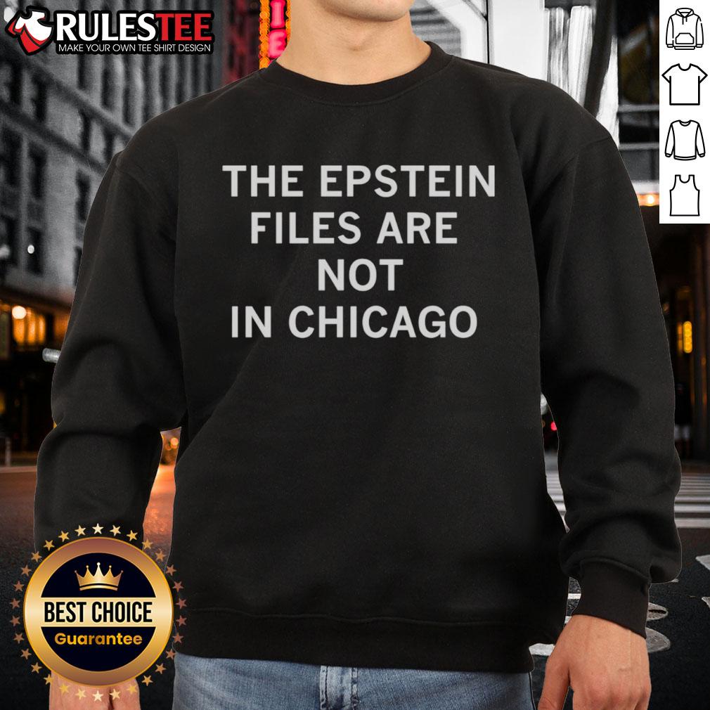 Awesome The Epstein Files Are Not In Chicago Sweatshirt Awesome The Epstein Files Are Not In Chicago Sweatshirt featuring bold text design and cozy fit for stylish casual wear.