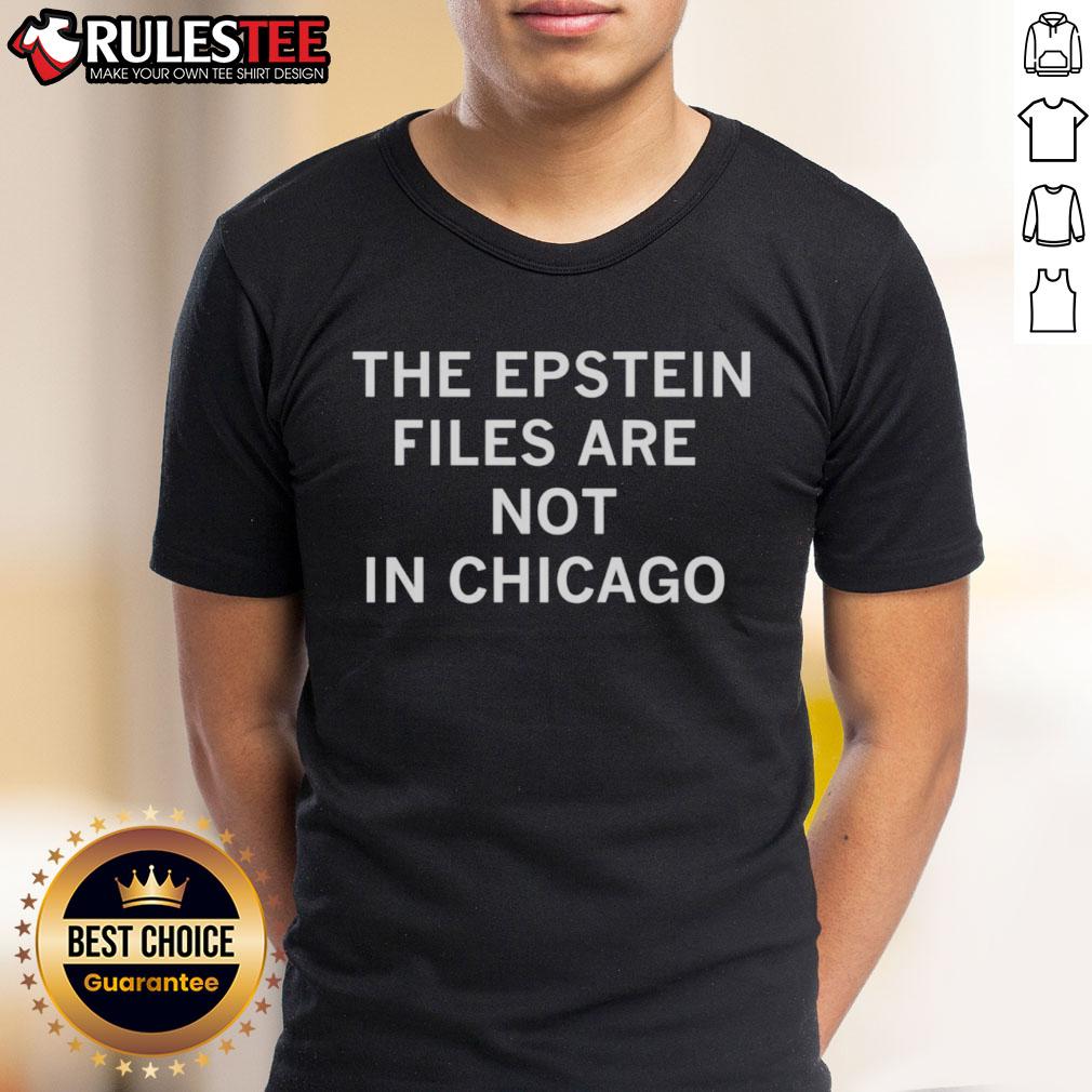 Awesome The Epstein Files Are Not In Chicago T Shirt Alt Text: Awesome The Epstein Files Are Not In Chicago T-Shirt design featuring bold lettering and unique graphics.