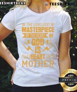 Awesome Ladies Tee showcasing 'The Loveliest Masterpiece: The Heart of God is The Heart of a Mother' design.