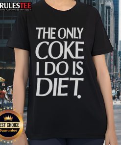 Awesome ladies tee featuring 'The Only Coke I Do Is Diet' slogan, perfect for stylish and fun casual wear.