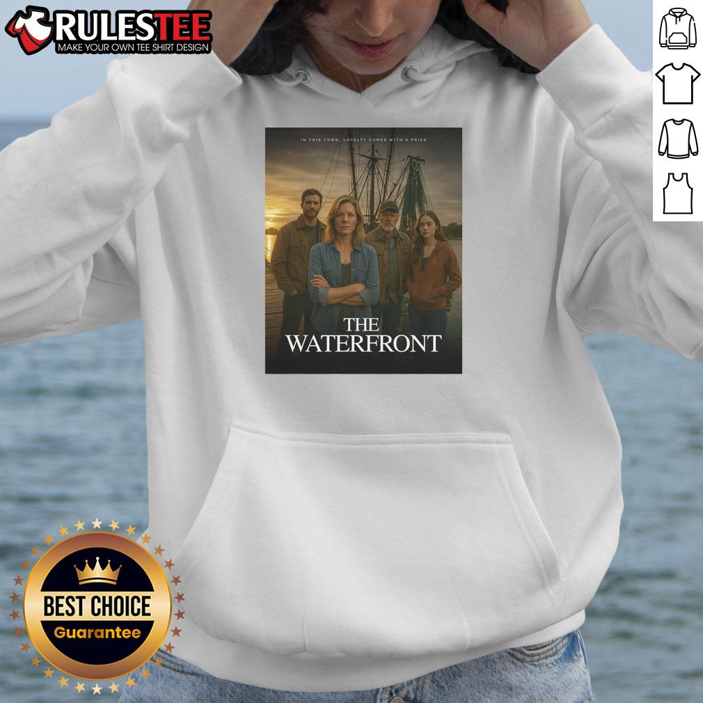 Awesome The Waterfront In This Town Loyalty Comes With A Price Hoodie