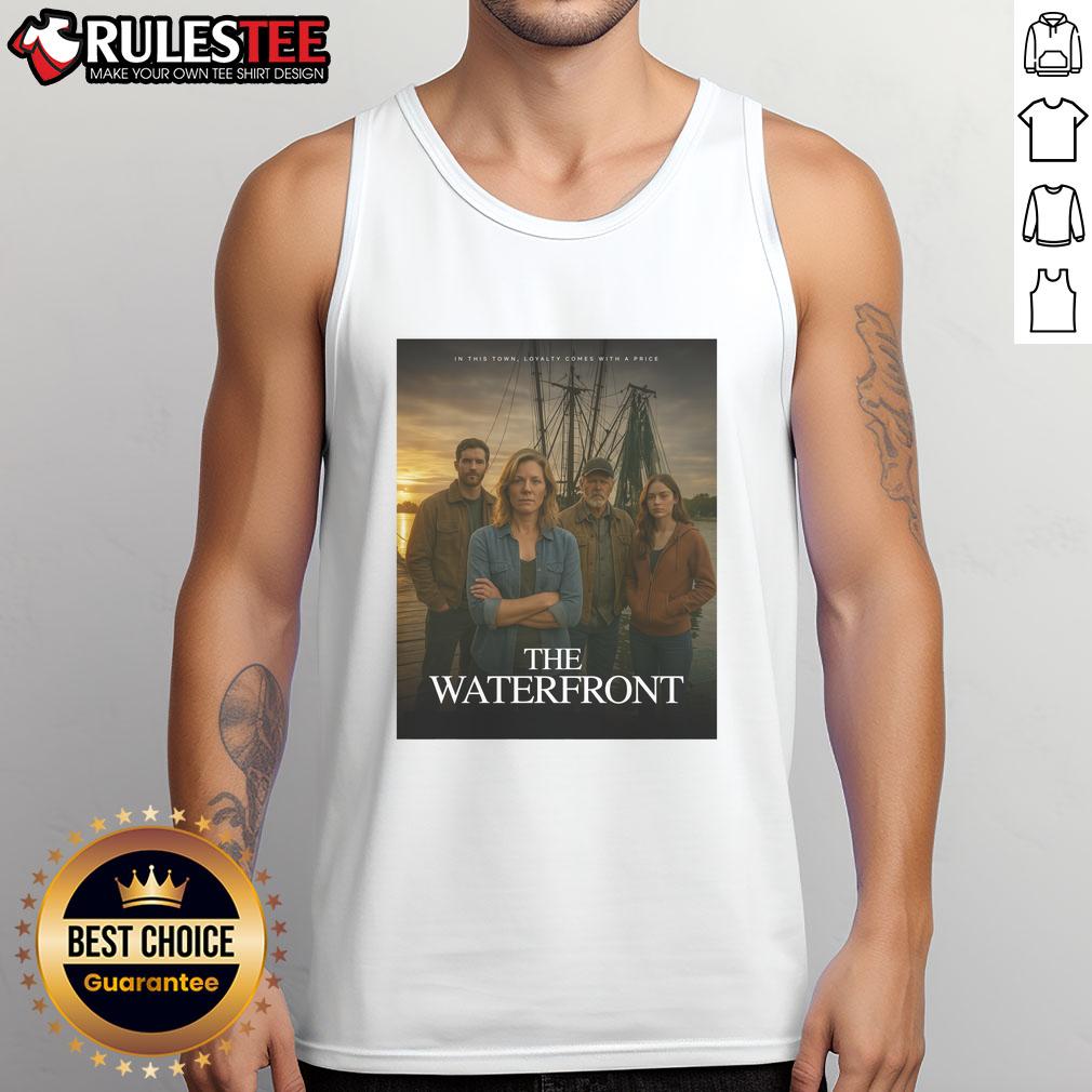 Awesome The Waterfront In This Town Loyalty Comes With A Price Tank Top