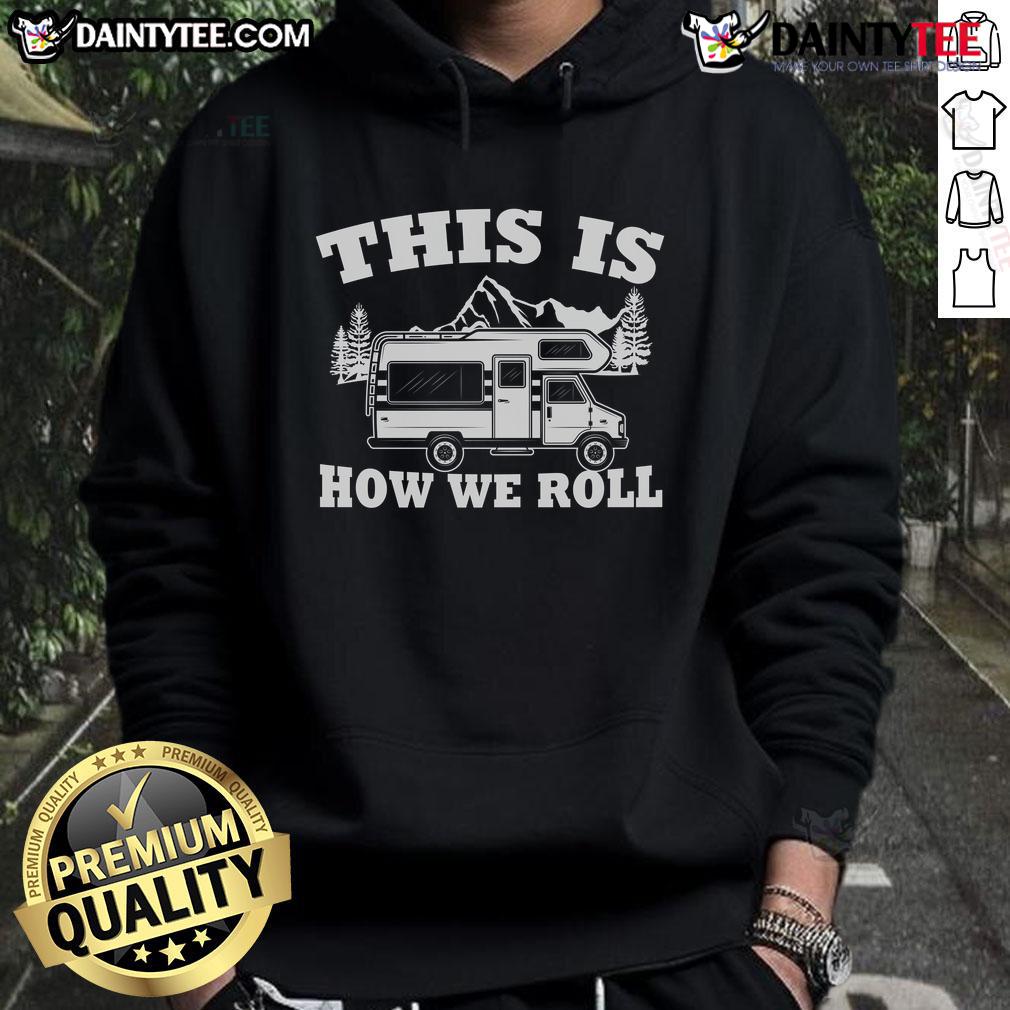 Awesome This Is How We Roll Rv Camper Motorhome Camping Hoodie Awesome RV camper motorhome hoodie design for camping enthusiasts, showcasing a fun and adventurous lifestyle.