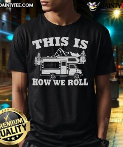 Alt Text: Awesome 'This Is How We Roll' RV Camper Motorhome Camping T-Shirt design featuring a fun camping graphic.