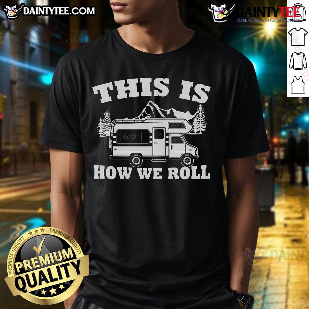 Awesome This Is How We Roll Rv Camper Motorhome Camping T Shirt Alt Text: Awesome 'This Is How We Roll' RV Camper Motorhome Camping T-Shirt design featuring a fun camping graphic.