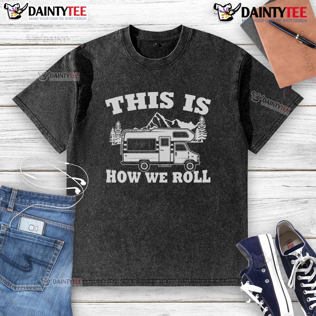 Awesome This Is How We Roll Rv Camper Motorhome Camping Washed T Shirt Awesome RV camper motorhome camping washed t-shirt featuring a fun graphic design for outdoor enthusiasts.