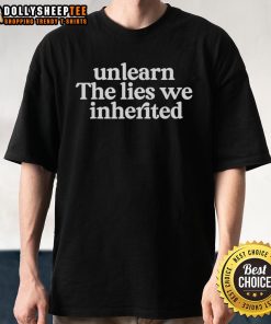Awesome Unlearn The Lies We Inherited T-Shirt featuring bold typography on a stylish cotton tee for impactful messaging.