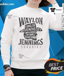 Waylon Jennings sweatshirt featuring 'Sing of My Life in the City with Roots in a Small Texas Town' design.