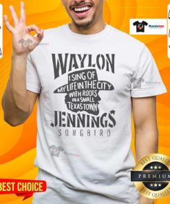 Waylon Jennings Songbird T-Shirt featuring 'Sing Of My Life In The City With Roots In A Small Texas Town' design.
