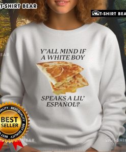 Alt Text: Awesome Y'all Mind If White Boy Speaks A Lil Espanol Sweatshirt featuring bold text on a stylish black hoodie.