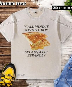 Awesome Y'all Mind If White Boy Speaks A Lil Espaol washed t-shirt featuring a fun bilingual graphic design.