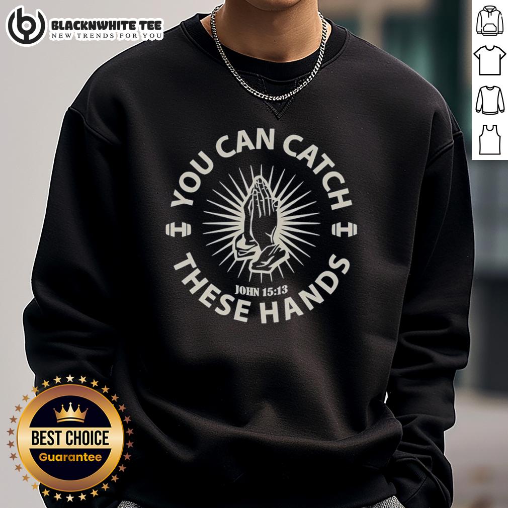 Awesome You Can Catch These Hands Sweatshirt Awesome 'You Can Catch These Hands' sweatshirt in vibrant colors, perfect for casual wear and making a bold statement.