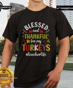 Blessed and Thankful for My Turkeys T-Shirt featuring a festive turkey graphic, perfect for Thanksgiving celebrations.