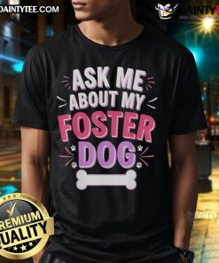 Alt Text: Cute Ask Me About My Foster Dog T-Shirt featuring a playful design and vibrant colors, perfect for dog lovers.