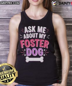 Cute ask me about my foster dog tank top featuring a playful design perfect for dog lovers and animal advocates.