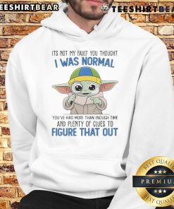 Cute Baby Yoda hoodie featuring the phrase It's Not My Fault You Thought I Was Normal in a playful design.