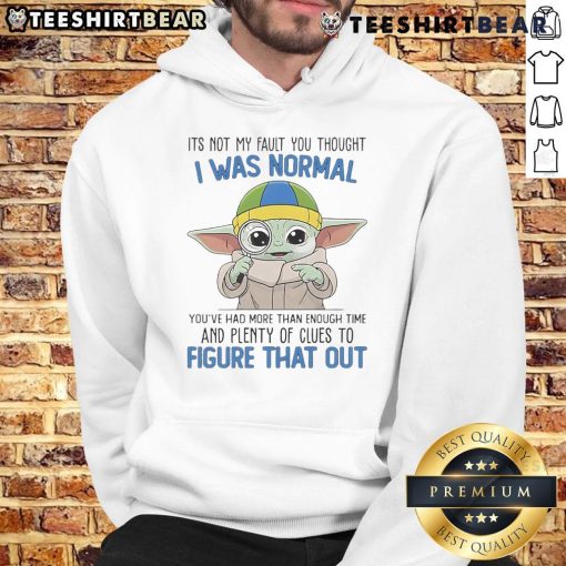 Cute Baby Yoda hoodie featuring the phrase It's Not My Fault You Thought I Was Normal in a playful design.