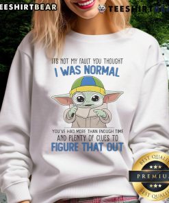 Cute Baby Yoda sweatshirt with the quote It's Not My Fault You Thought I Was Normal, perfect for fans of The Mandalorian.