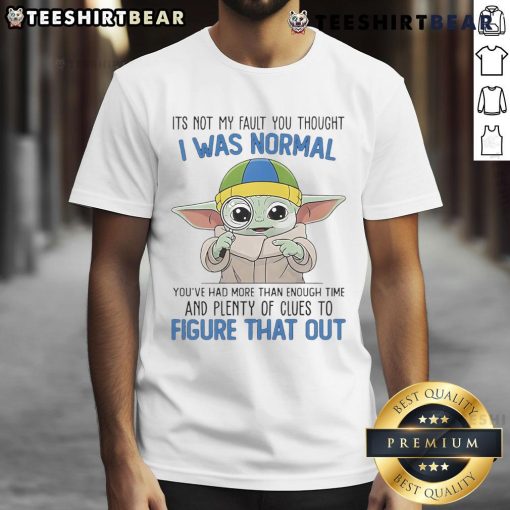 Cute Baby Yoda t-shirt with the phrase It's Not My Fault You Thought I Was Normal, perfect for fans of The Mandalorian.
