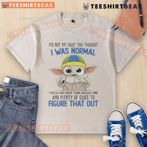Cute Baby Yoda T-shirt with 'It's Not My Fault You Thought I Was Normal' slogan, perfect for fans of Star Wars.