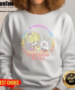 Cute Be A Rainbow In Someone Else's Cloud Rainbow Brite sweatshirt featuring a colorful design and vibrant graphics.