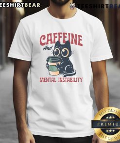 Alt Text: Cute Caffeine And Mental Instability Cat T-Shirt featuring a playful cat design, perfect for cat lovers and coffee enthusiasts.