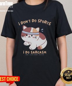 Alt Text: Cute cat graphic on a ladies tee with the phrase I don't do sports, I do sarcasm in playful font.
