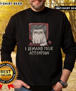 Alt Text: Cute cat on keyboard wearing I Demand Your Attention sweatshirt, perfect for cat lovers and cozy fashion enthusiasts.