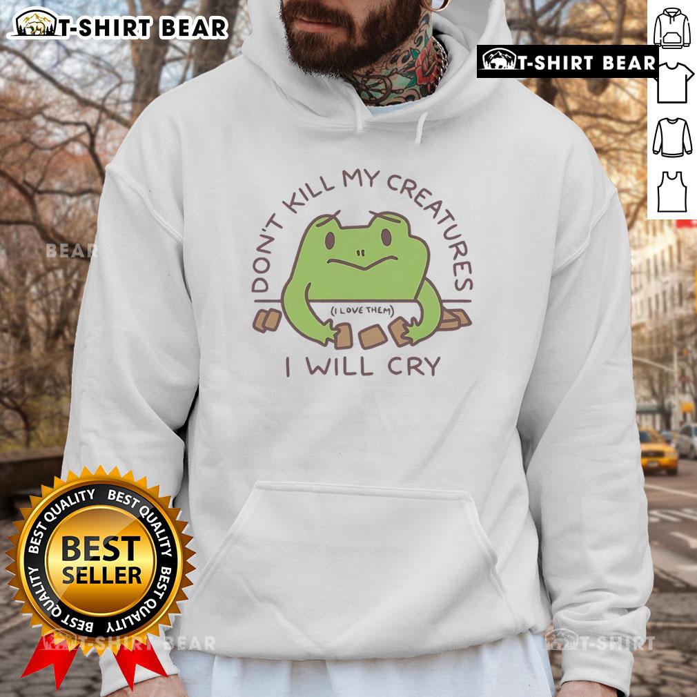 Cute Don'T Kill My Creatures I Will Cry Frog Hoodie Cute Don't Kill My Creatures I Will Cry Frog Hoodie for animal lovers, featuring a vibrant frog design.