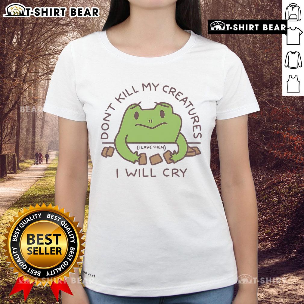 Cute Don'T Kill My Creatures I Will Cry Frog Ladies Tee Cute 'Don't Kill My Creatures, I Will Cry' Frog Ladies Tee featuring a vibrant frog graphic on a stylish t-shirt.