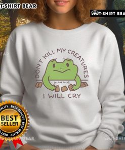 Alt Text: Adorable Don't Kill My Creatures, I Will Cry frog sweatshirt featuring a cute frog design for animal lovers.