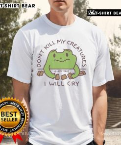 Adorable 'Don't Kill My Creatures I Will Cry' frog t-shirt featuring a cute frog design perfect for animal lovers.