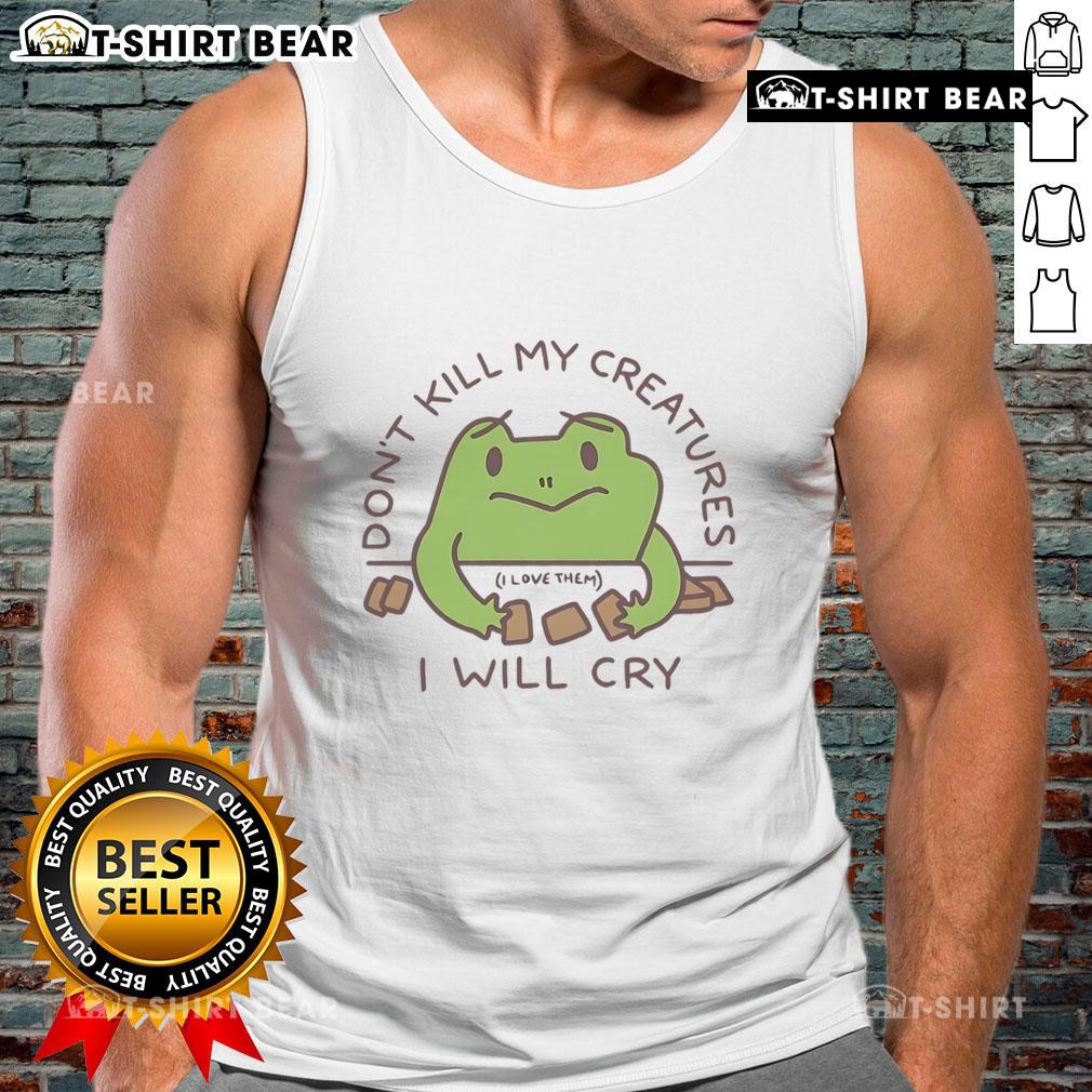 Cute Don'T Kill My Creatures I Will Cry Frog Tank Top Alt Text: Cute frog tank top with 'Don't Kill My Creatures, I Will Cry' slogan, perfect for animal lovers and casual wear.