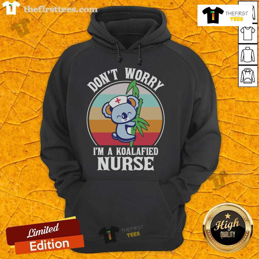 Cute Don'T Worry I'M A Koalafied Nurse Hoodie Cute 'Don't Worry I'm A Koalafied Nurse' hoodie featuring a playful koala graphic, perfect for nursing professionals.